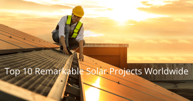 Top 10 Remarkable Solar Projects Worldwide