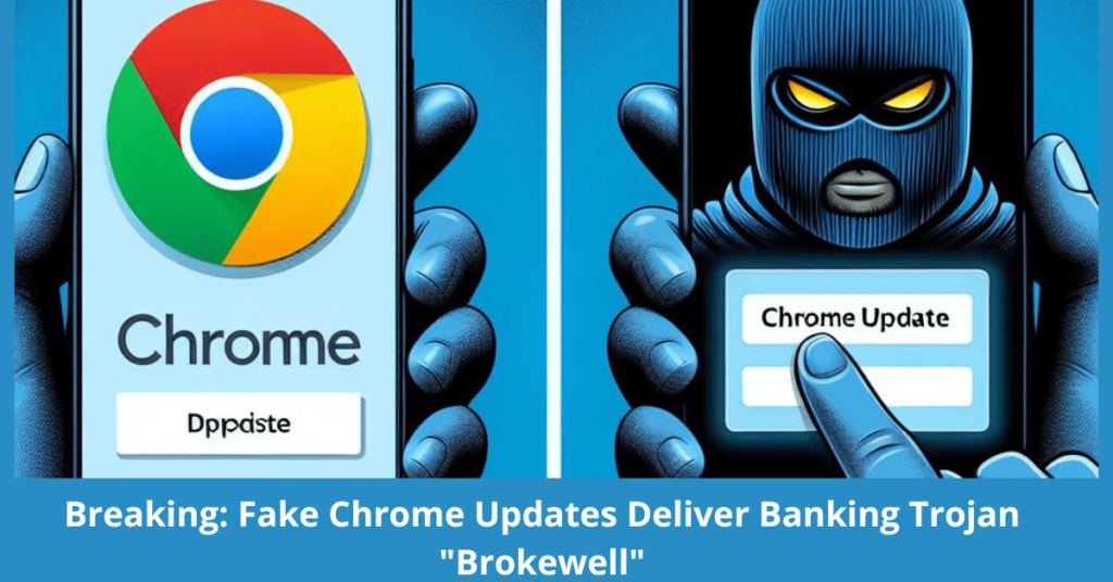 Brokewell: Fake Chrome Updates Deliver Banking Trojan